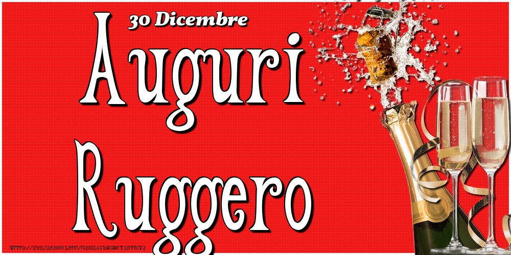 30 Dicembre - Auguri Ruggero! - Cartoline onomastico