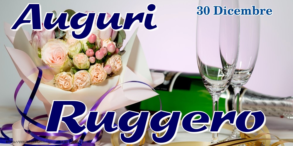 30 Dicembre - Auguri Ruggero! - Cartoline onomastico