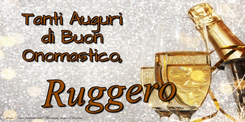 Tanti Auguri di Buon Onomastico, Ruggero - Cartoline onomastico con champagne