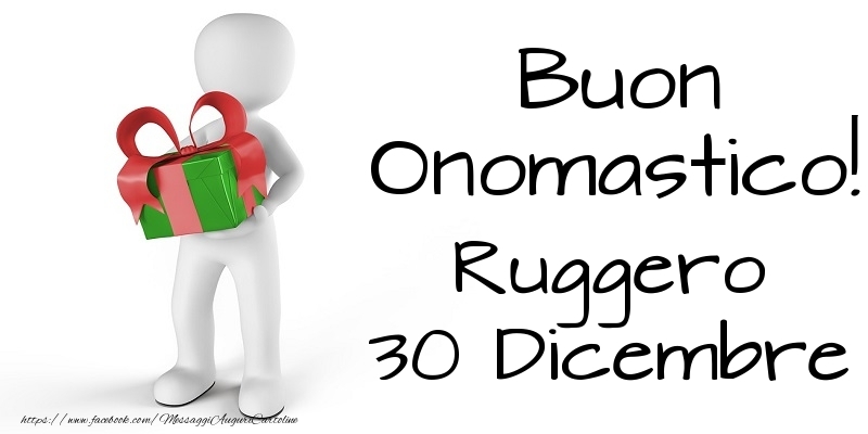 Buon Onomastico  Ruggero! 30 Dicembre - Cartoline onomastico