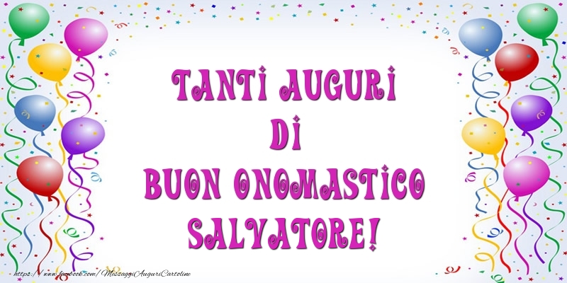 Tanti Auguri di Buon Onomastico Salvatore! - Cartoline onomastico con palloncini