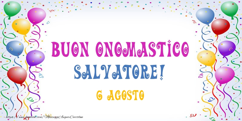  Buon onomastico Salvatore! 6 Agosto - Cartoline onomastico