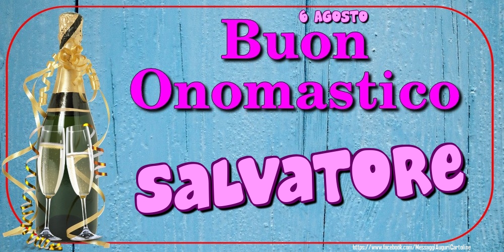 6 Agosto - Buon Onomastico Salvatore! - Cartoline onomastico
