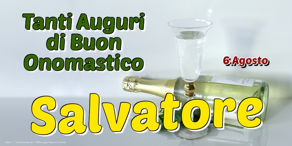 6.Agosto - Tanti Auguri di Buon Onomastico Salvatore - Cartoline onomastico