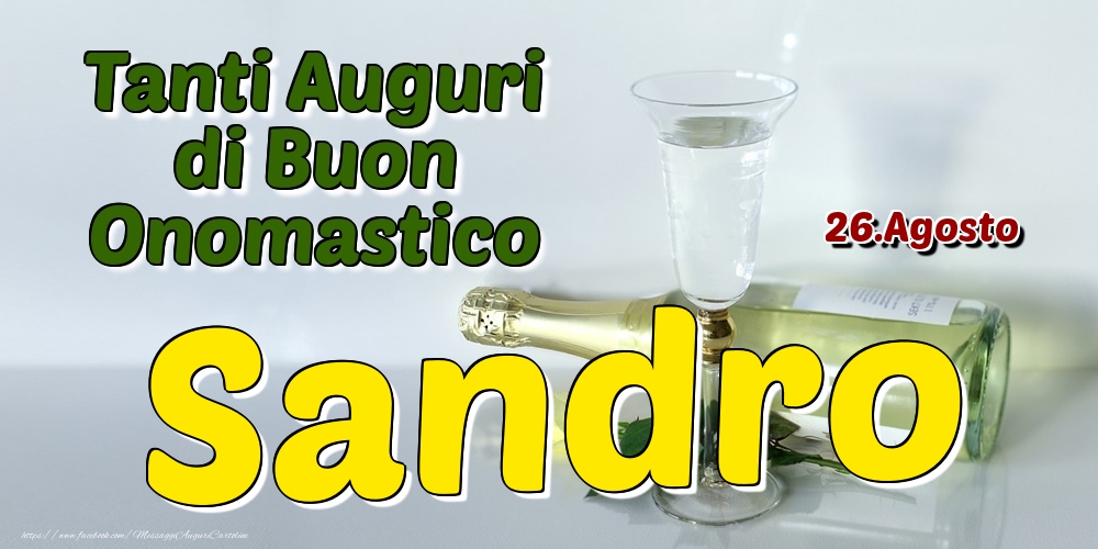 26.Agosto - Tanti Auguri di Buon Onomastico Sandro - Cartoline onomastico