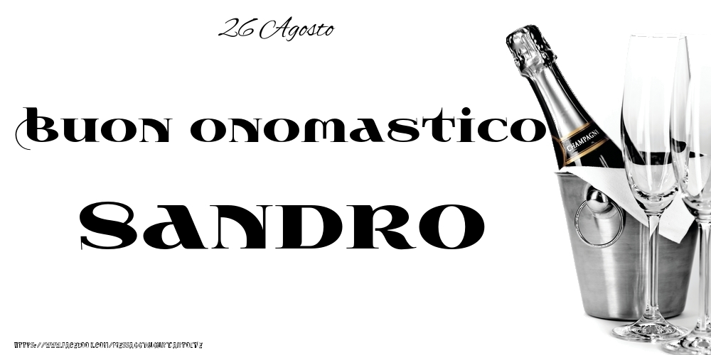 26 Agosto - Buon onomastico Sandro! - Cartoline onomastico