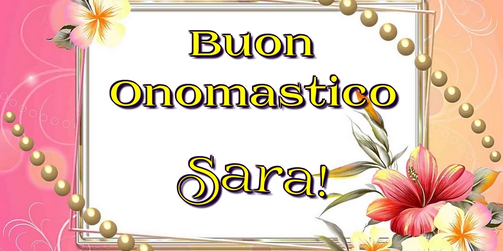Buon Onomastico Sara! - Cartoline onomastico con fiori
