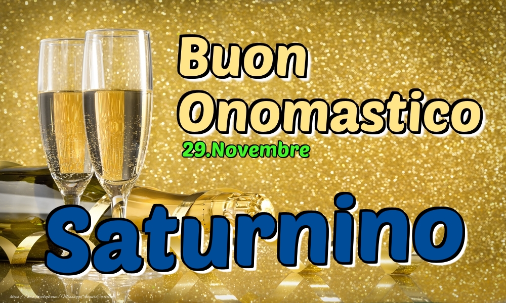 29.Novembre - Buon Onomastico Saturnino! - Cartoline onomastico