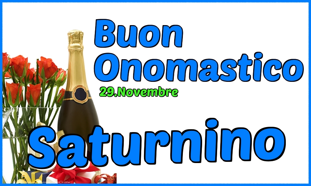 29.Novembre - Buon Onomastico Saturnino! - Cartoline onomastico