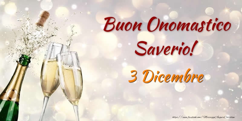 Buon Onomastico Saverio! 3 Dicembre - Cartoline onomastico