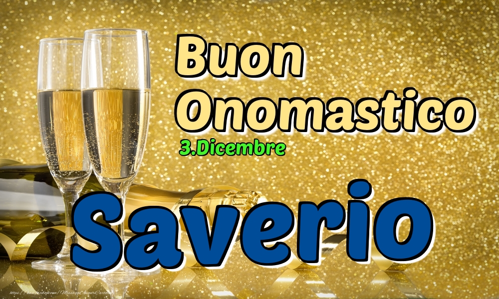 3.Dicembre - Buon Onomastico Saverio! - Cartoline onomastico