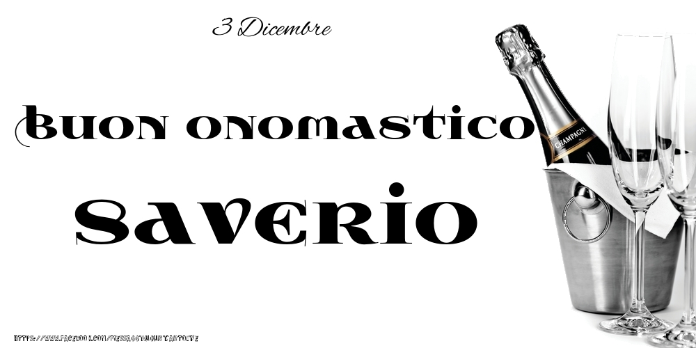 3 Dicembre - Buon onomastico Saverio! - Cartoline onomastico