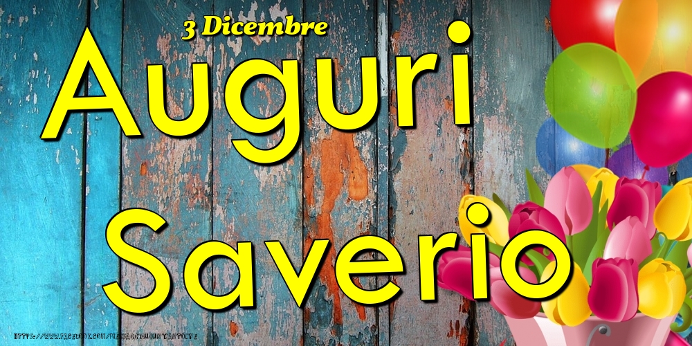 3 Dicembre - Auguri Saverio! - Cartoline onomastico