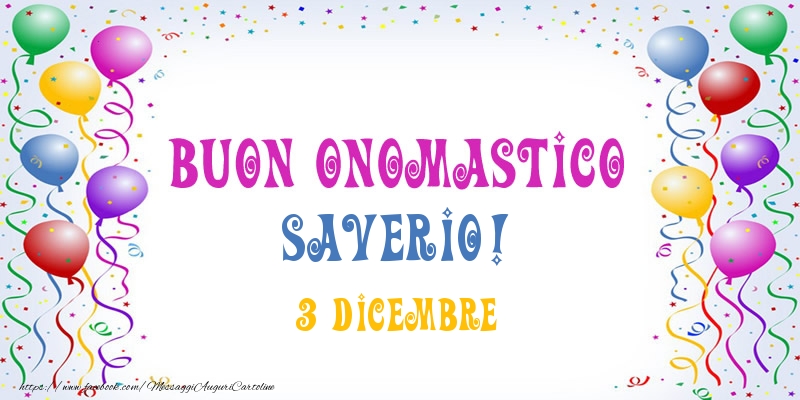 Buon onomastico Saverio! 3 Dicembre - Cartoline onomastico