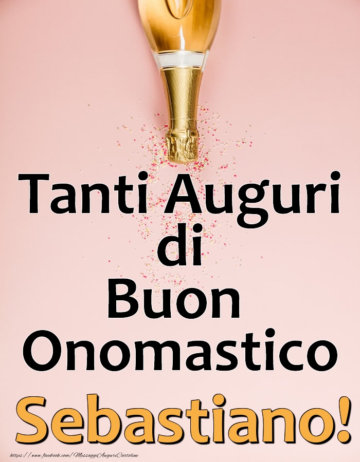 Tanti Auguri di Buon Onomastico Sebastiano! - Cartoline onomastico con champagne