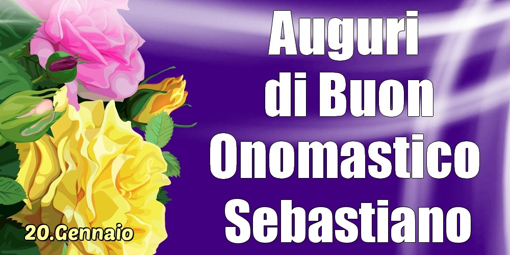 20.Gennaio - La mulți ani de ziua onomastică Sebastiano! - Cartoline onomastico