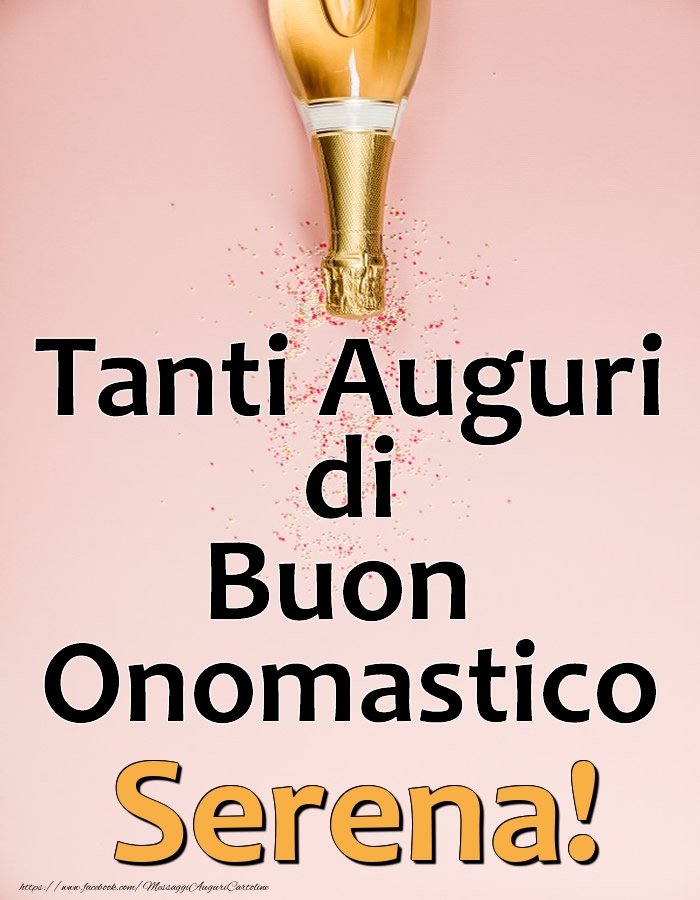 Tanti Auguri di Buon Onomastico Serena! - Cartoline onomastico con champagne