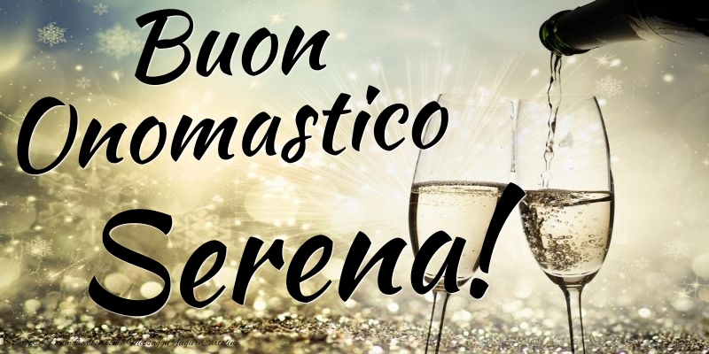 Buon Onomastico Serena - Cartoline onomastico con champagne