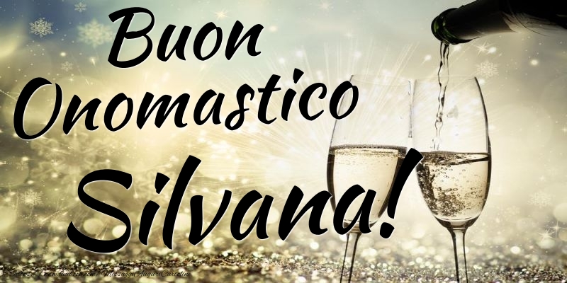 Buon Onomastico Silvana - Cartoline onomastico con champagne