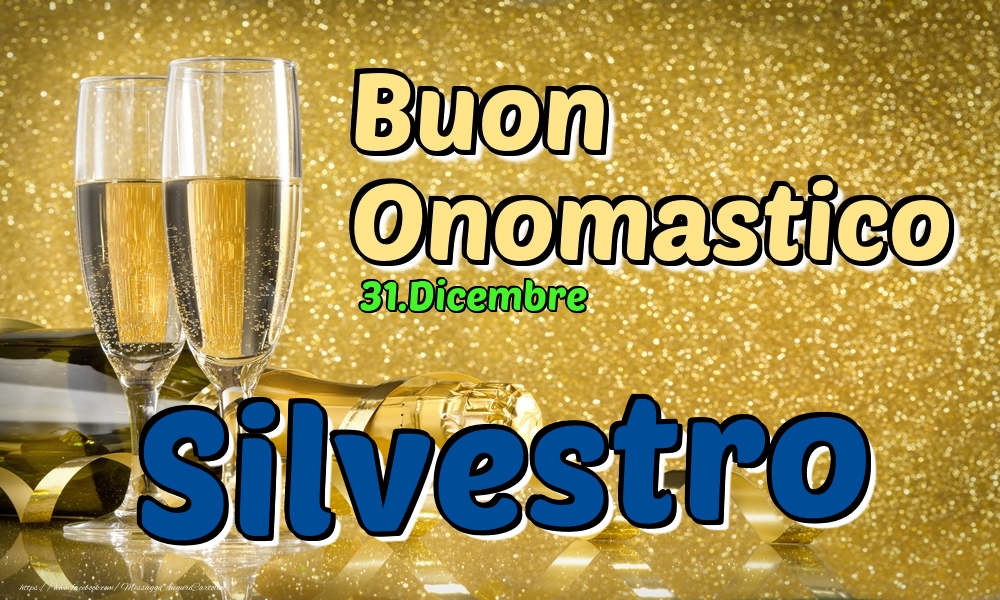 31.Dicembre - Buon Onomastico Silvestro! - Cartoline onomastico