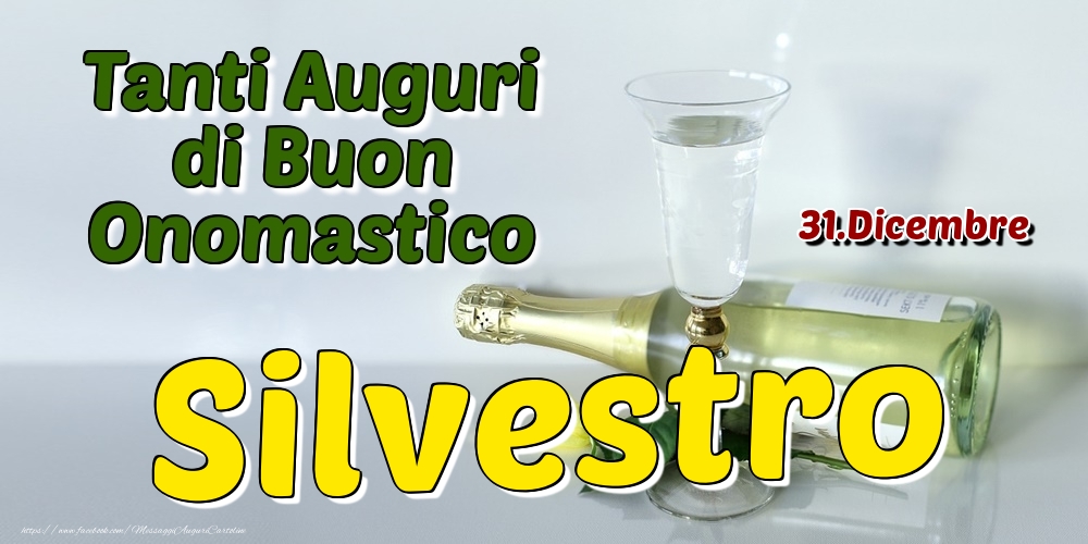 31.Dicembre - Tanti Auguri di Buon Onomastico Silvestro - Cartoline onomastico
