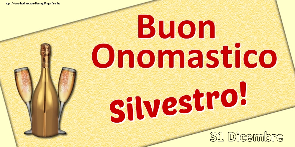 Buon Onomastico Silvestro! - 31 Dicembre - Cartoline onomastico