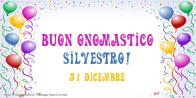Buon onomastico Silvestro! 31 Dicembre - Cartoline onomastico