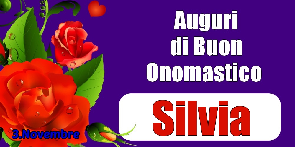 3.Novembre - Auguri di Buon Onomastico  Silvia! - Cartoline onomastico