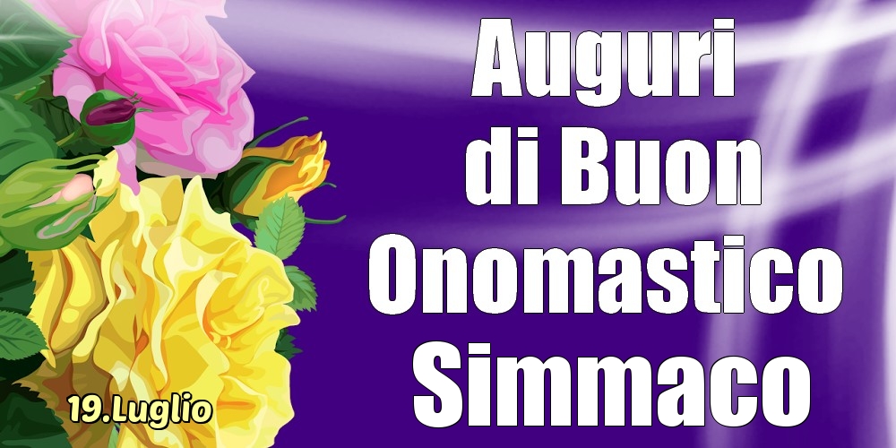 19.Luglio - La mulți ani de ziua onomastică Simmaco! - Cartoline onomastico