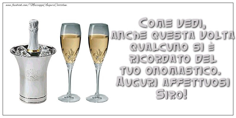 Come vedi, anche questa volta qualcuno si è ricordato del tuo onomastico. Auguri affettuosi Siro - Cartoline onomastico con champagne