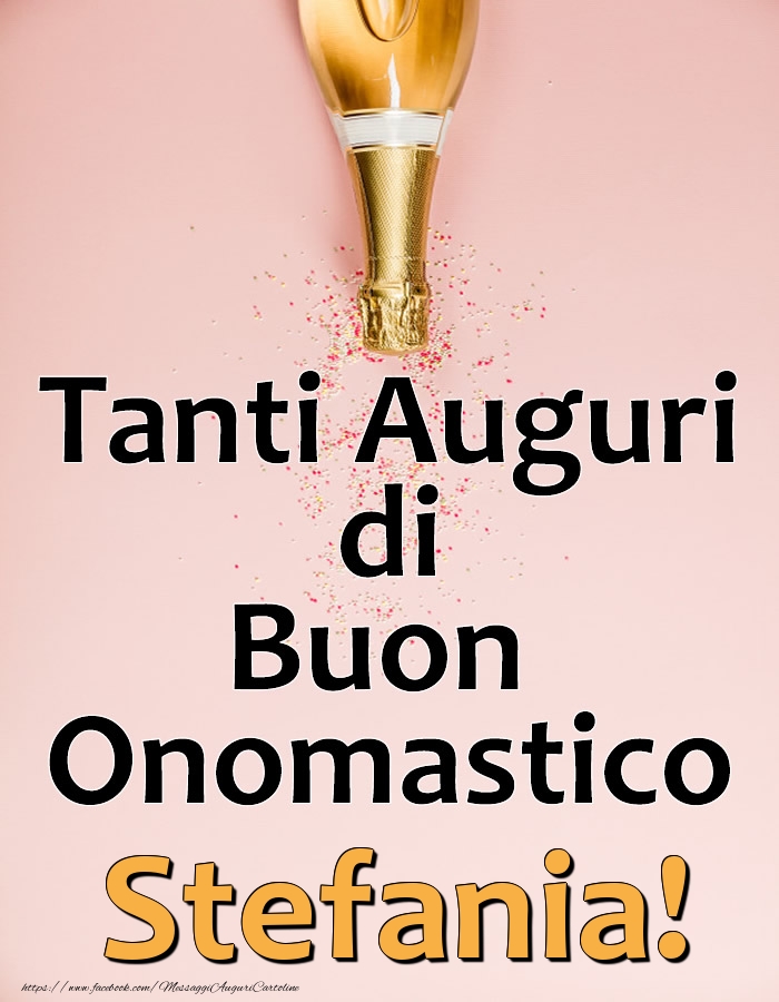 Tanti Auguri di Buon Onomastico Stefania! - Cartoline onomastico con champagne