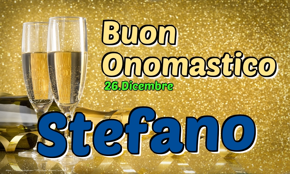 26.Dicembre - Buon Onomastico Stefano! - Cartoline onomastico