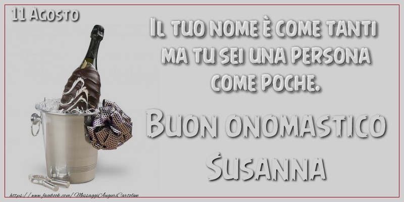 Il tuo nome u00e8 come tanti  ma tu sei una persona  come poche. Buon Onomastico Susanna! 11 Agosto - Cartoline onomastico