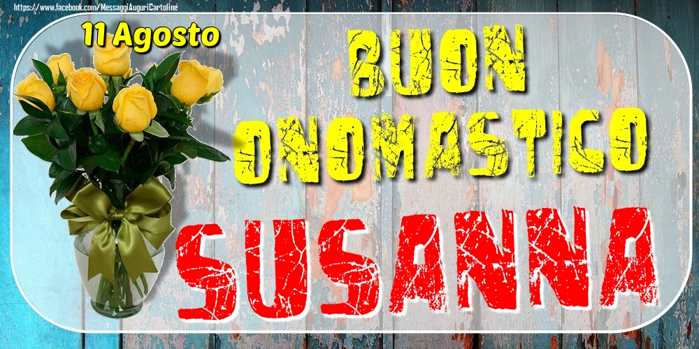 11 Agosto - Buon Onomastico Susanna! - Cartoline onomastico