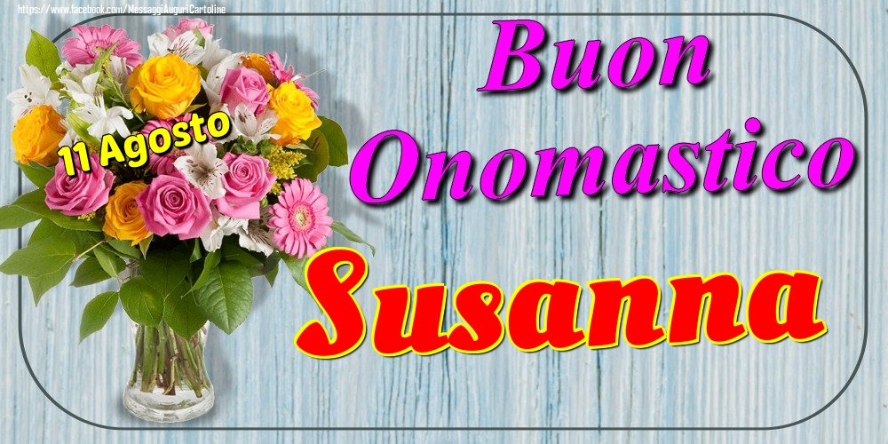 11 Agosto - Buon Onomastico Susanna! - Cartoline onomastico