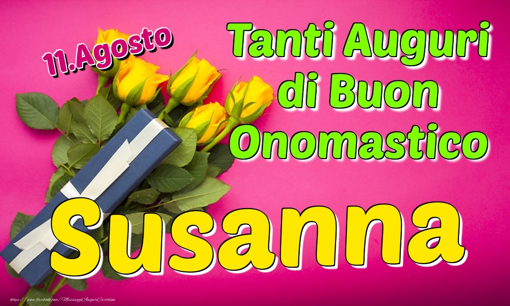 11.Agosto - Tanti Auguri di Buon Onomastico Susanna - Cartoline onomastico