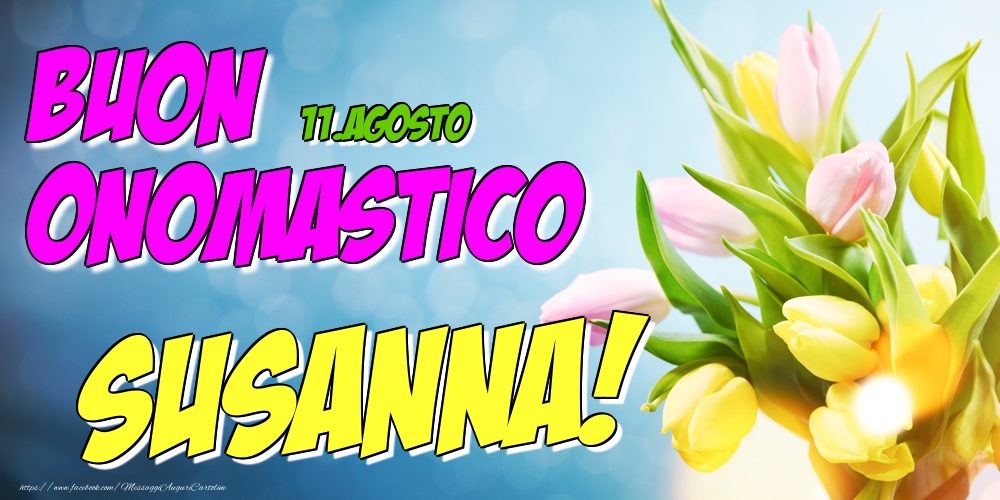 11.Agosto - Buon Onomastico Susanna! - Cartoline onomastico