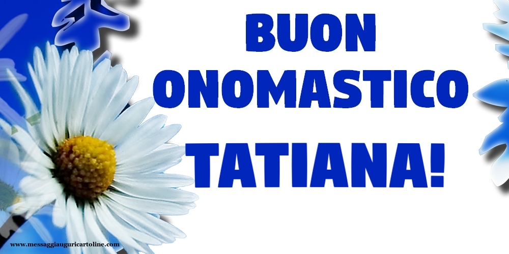 Buon Onomastico Tatiana! - Cartoline onomastico