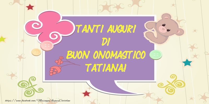 Tanti Auguri di Buon Onomastico Tatiana! - Cartoline onomastico con animali