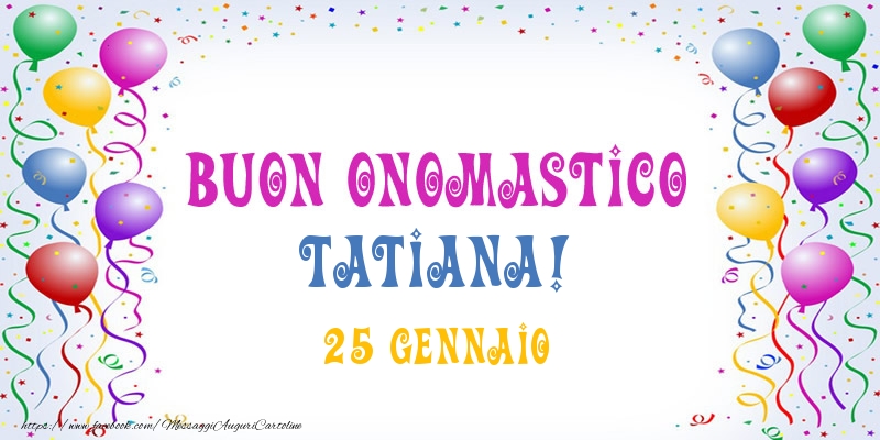 Buon onomastico Tatiana! 25 Gennaio - Cartoline onomastico