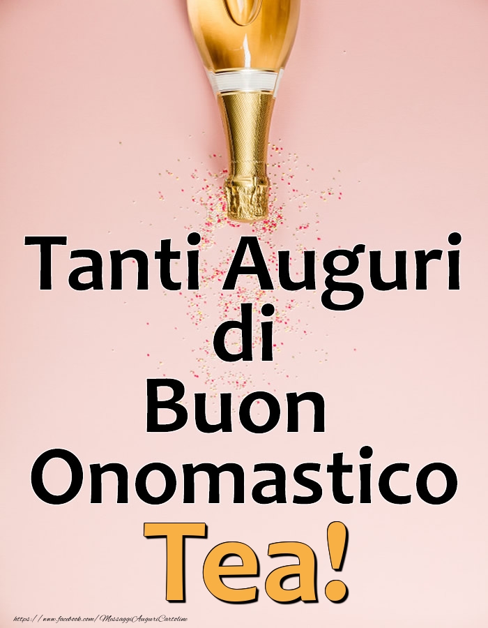 Tanti Auguri di Buon Onomastico Tea! - Cartoline onomastico con champagne