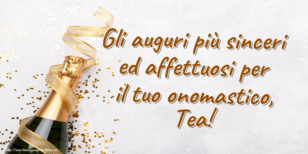 Gli auguri più sinceri ed affettuosi per il tuo onomastico, Tea! - Cartoline onomastico con champagne