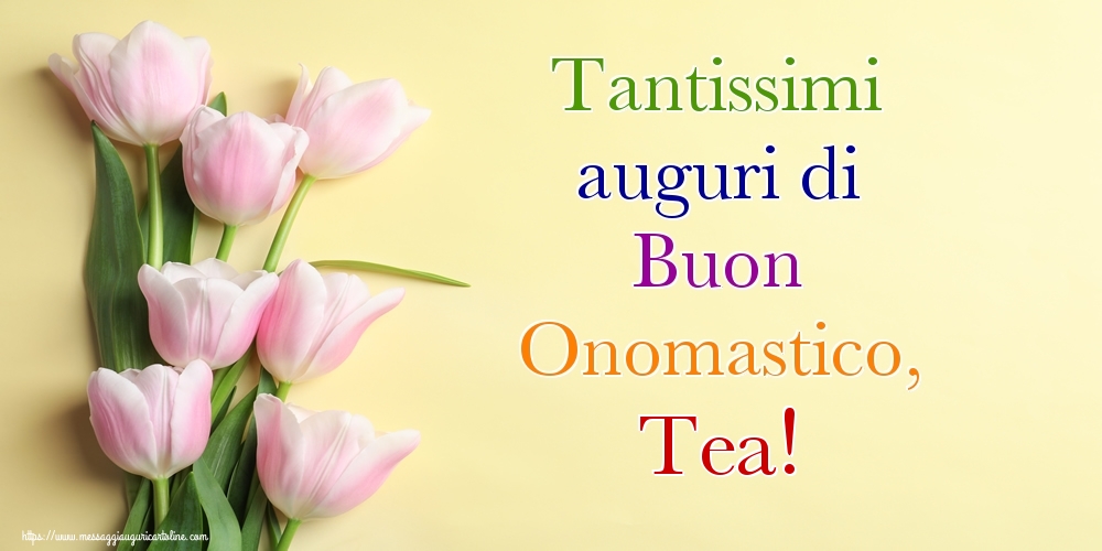 Tantissimi auguri di Buon Onomastico, Tea! - Cartoline onomastico con mazzo di fiori