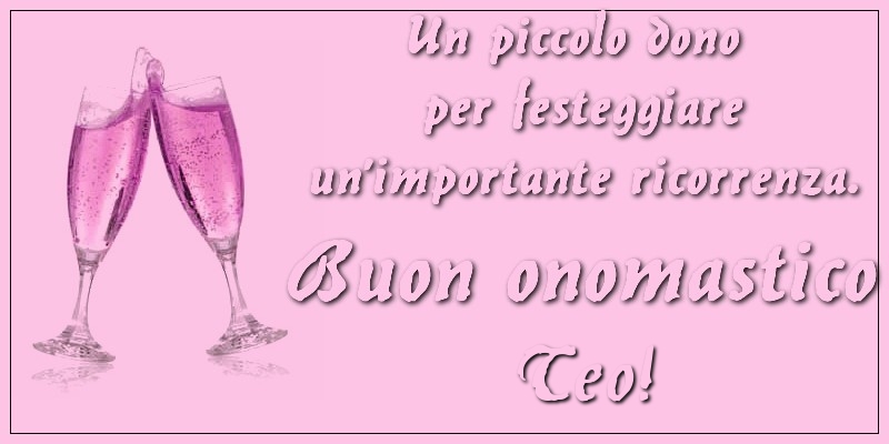 Un piccolo dono per festeggiare un’importante ricorrenza. Buon onomastico Teo! - Cartoline onomastico con champagne