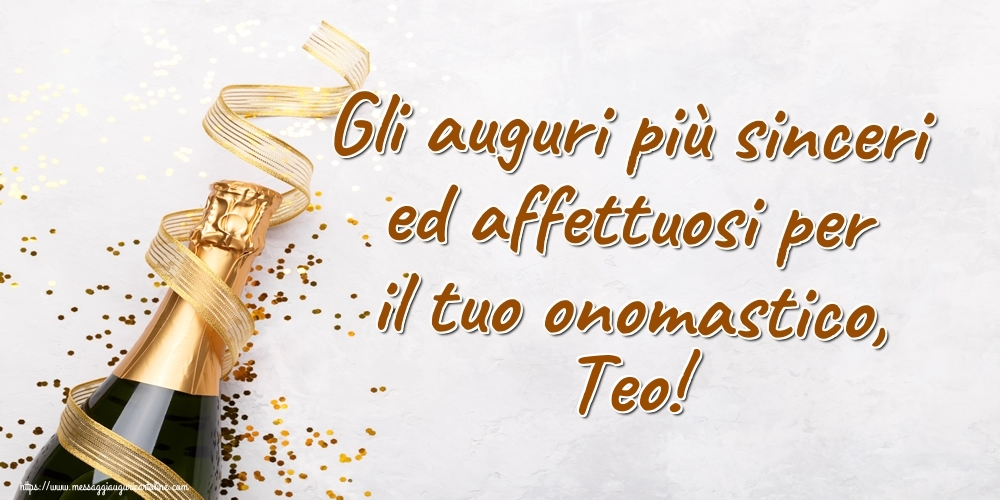 Gli auguri più sinceri ed affettuosi per il tuo onomastico, Teo! - Cartoline onomastico con champagne