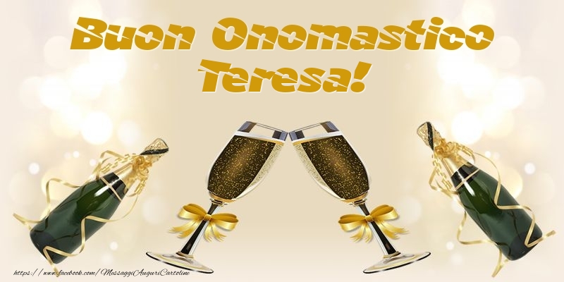 Buon Onomastico Teresa! - Cartoline onomastico con champagne
