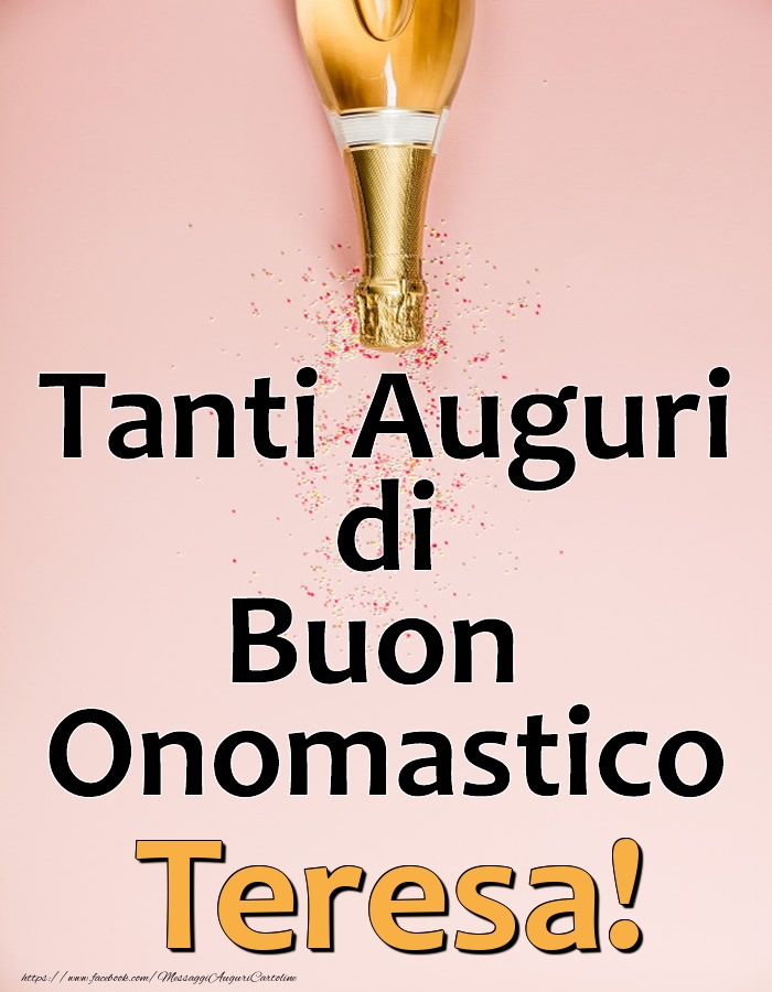 Tanti Auguri di Buon Onomastico Teresa! - Cartoline onomastico con champagne