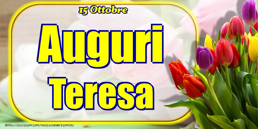 15 Ottobre - Auguri Teresa! - Cartoline onomastico
