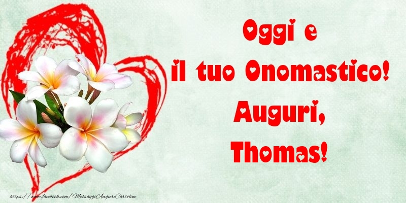 Oggi e il tuo Onomastico! Auguri, Thomas - Cartoline onomastico con fiori