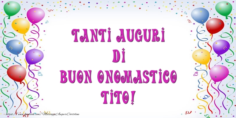  Tanti Auguri di Buon Onomastico Tito! - Cartoline onomastico con palloncini